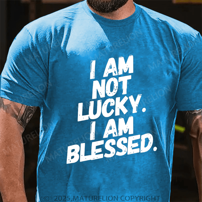 Maturelion Men's T-Shirt I am not Lucky. Im Blessed! Funny Christian T-shirt (Free Customization)