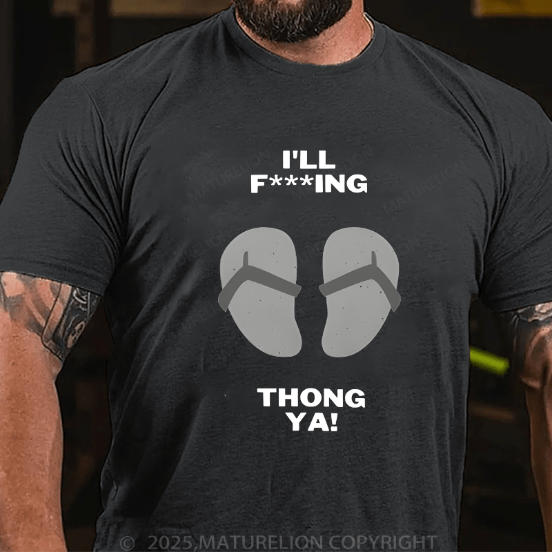 Maturelion Men's T-Shirt I'll Thong Ya T-Shirt (Free Customization)