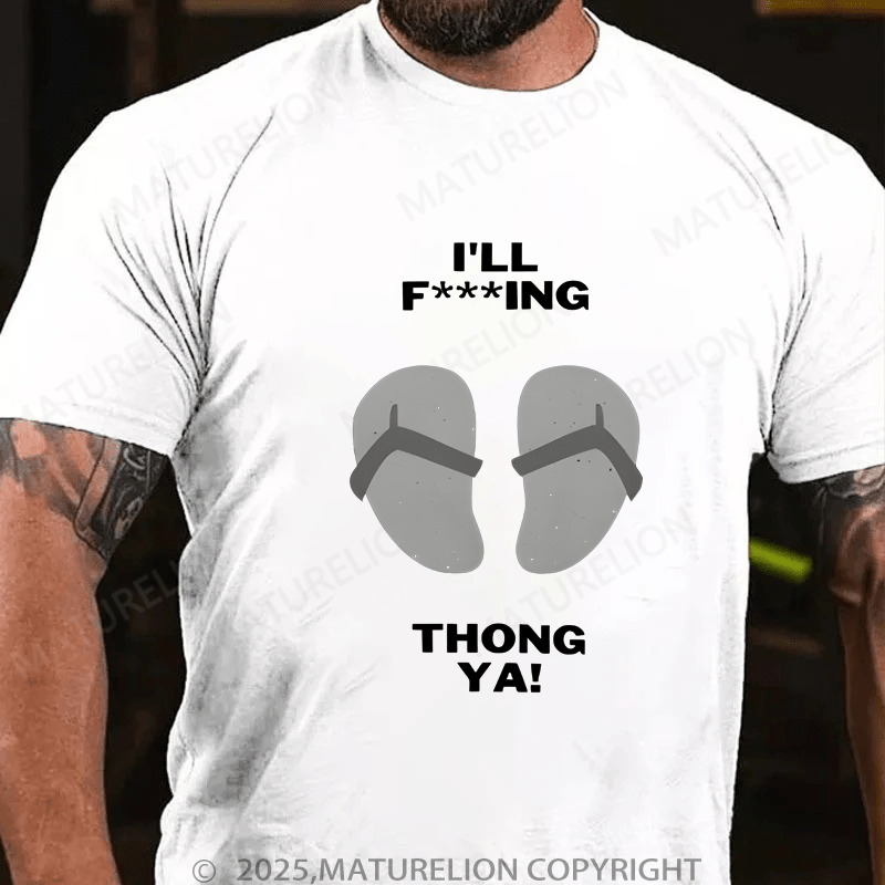 Maturelion Men's T-Shirt I'll Thong Ya T-Shirt (Free Customization)