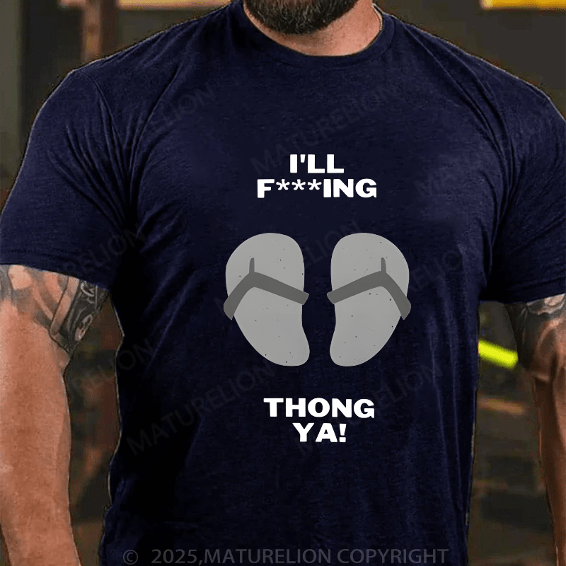 Maturelion Men's T-Shirt I'll Thong Ya T-Shirt (Free Customization)