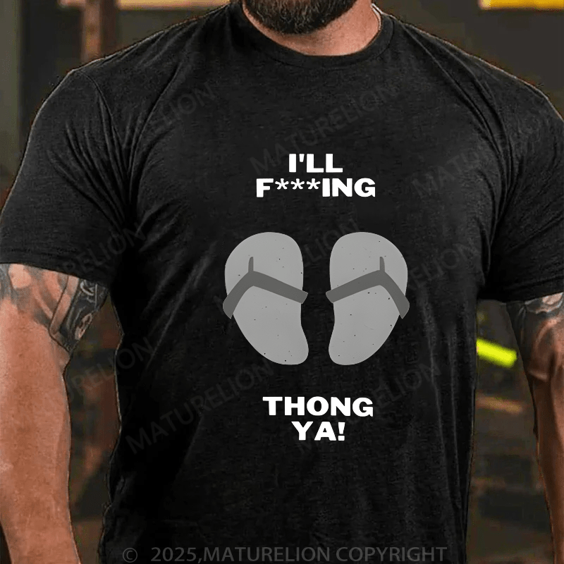 Maturelion Men's T-Shirt I'll Thong Ya T-Shirt (Free Customization)