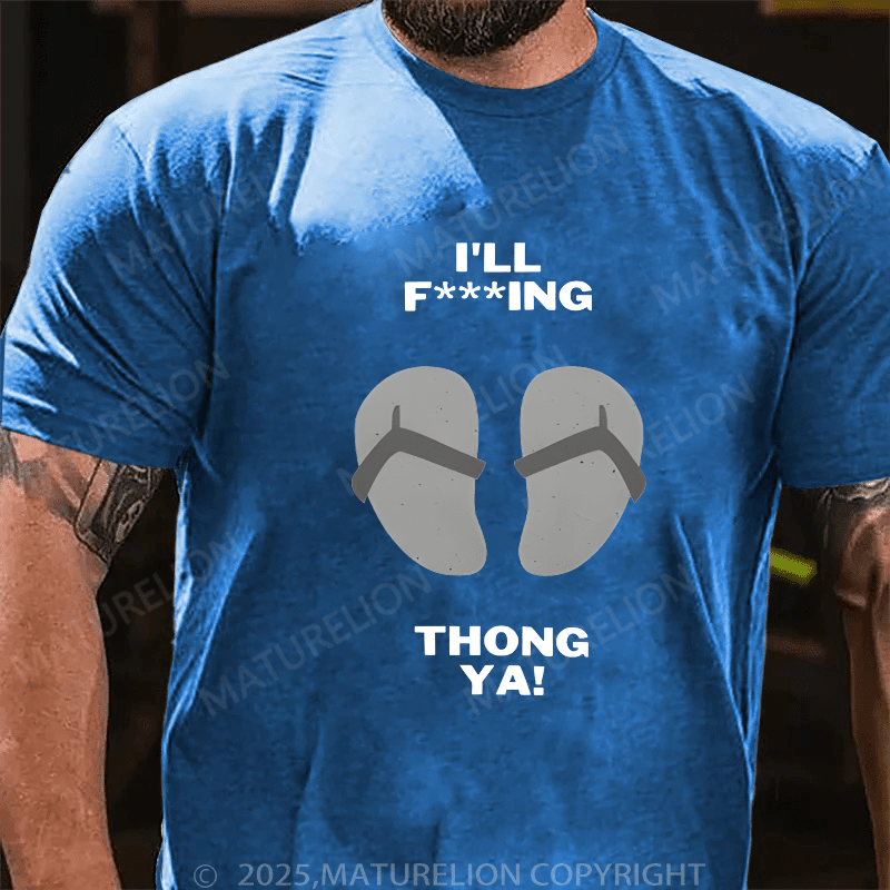 Maturelion Men's T-Shirt I'll Thong Ya T-Shirt (Free Customization)