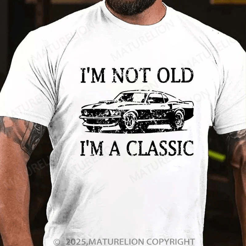 Maturelion Men's T-Shirt I'm Not Old I'm A Classic T-Shirt