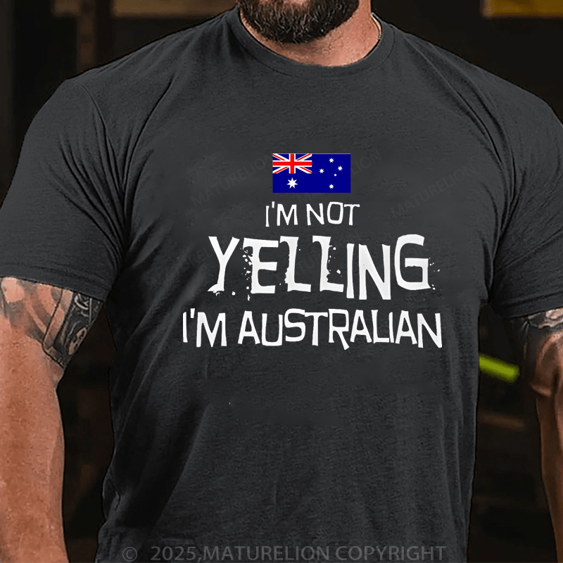 Maturelion Men's T-Shirt I'm Not Yelling, I'm Australian T-Shirt (Free Customization)