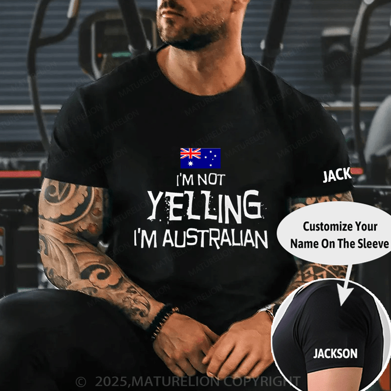 Maturelion Men's T-Shirt I'm Not Yelling, I'm Australian T-Shirt (Free Customization)