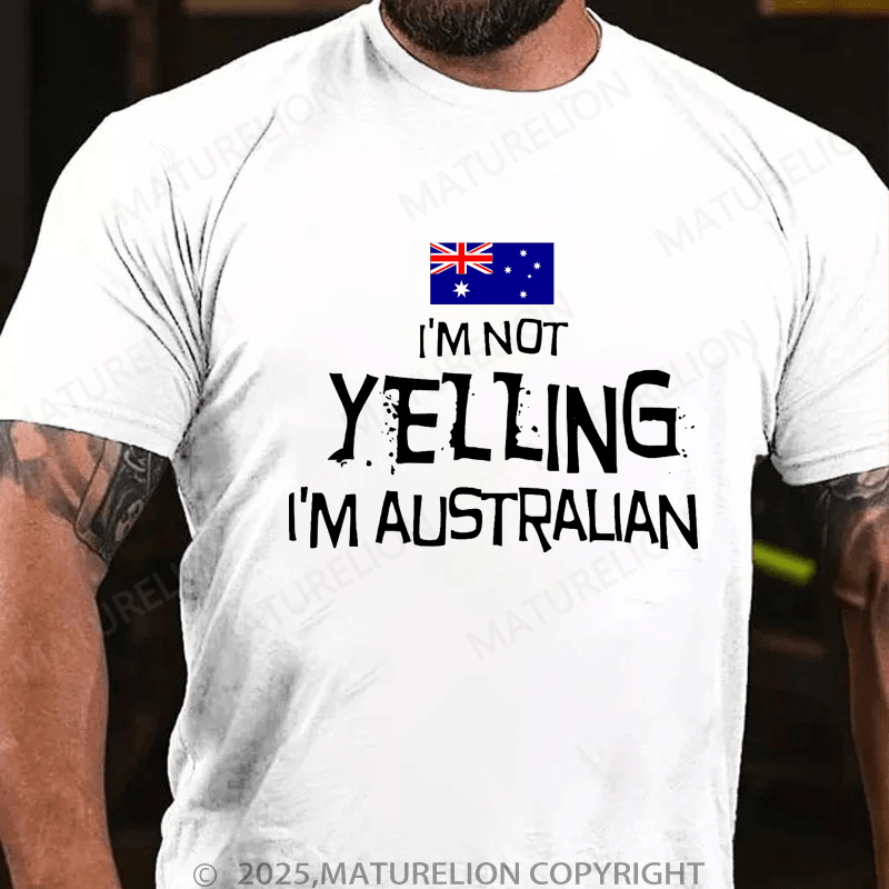 Maturelion Men's T-Shirt I'm Not Yelling, I'm Australian T-Shirt (Free Customization)