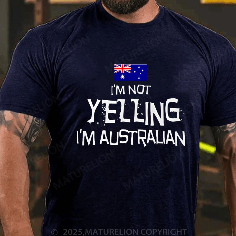 Maturelion Men's T-Shirt I'm Not Yelling, I'm Australian T-Shirt (Free Customization)