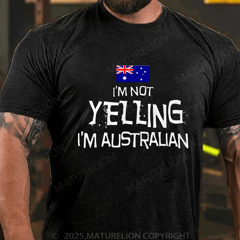Maturelion Men's T-Shirt I'm Not Yelling, I'm Australian T-Shirt (Free Customization)