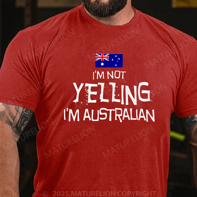 Maturelion Men's T-Shirt I'm Not Yelling, I'm Australian T-Shirt (Free Customization)