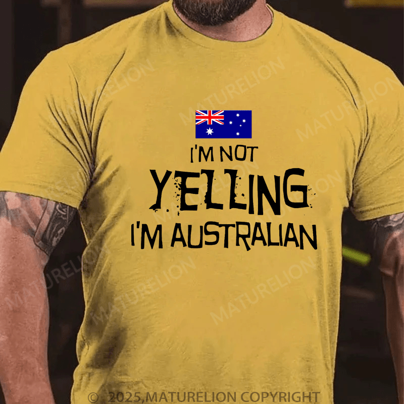 Maturelion Men's T-Shirt I'm Not Yelling, I'm Australian T-Shirt (Free Customization)