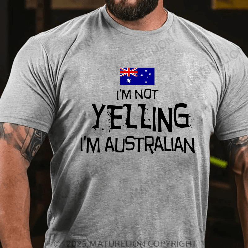 Maturelion Men's T-Shirt I'm Not Yelling, I'm Australian T-Shirt (Free Customization)