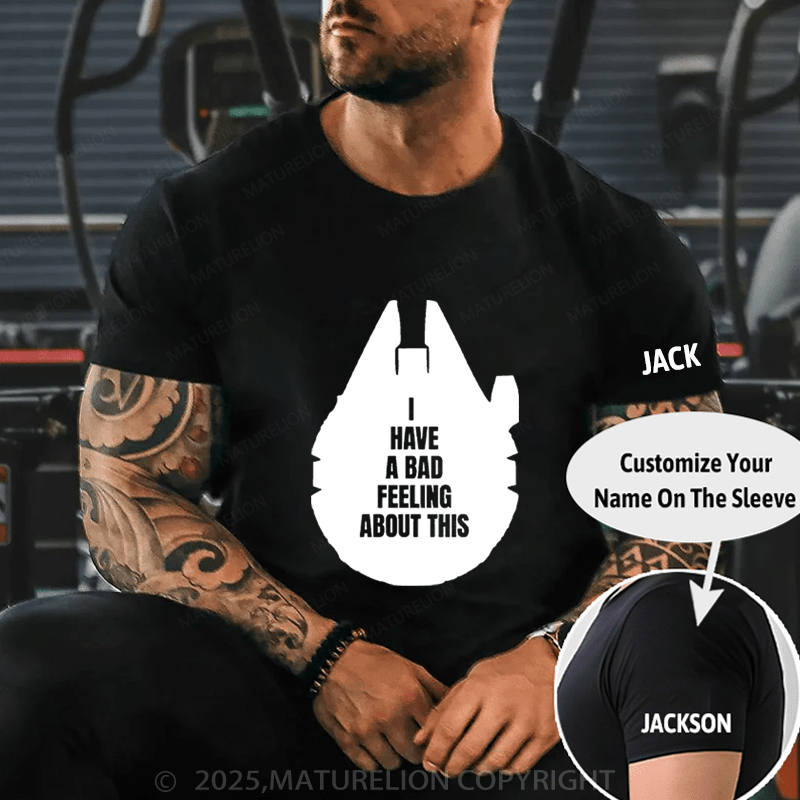 Maturelion Men's T-Shirt I've Got A Bad Feeling About This Funny T-Shirt (Free Customization)