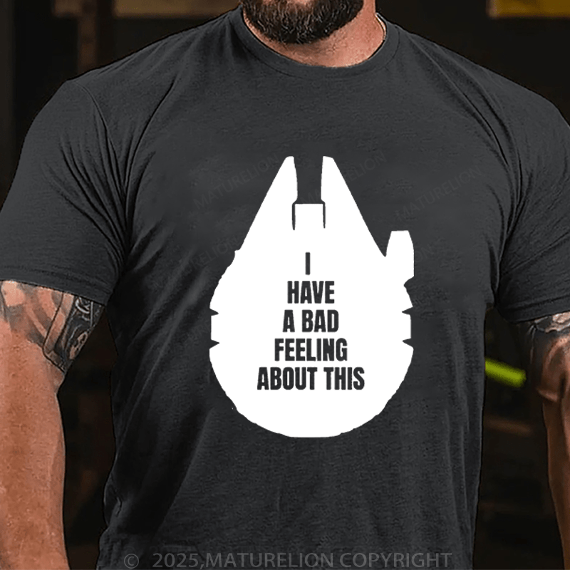 Maturelion Men's T-Shirt I've Got A Bad Feeling About This Funny T-Shirt (Free Customization)