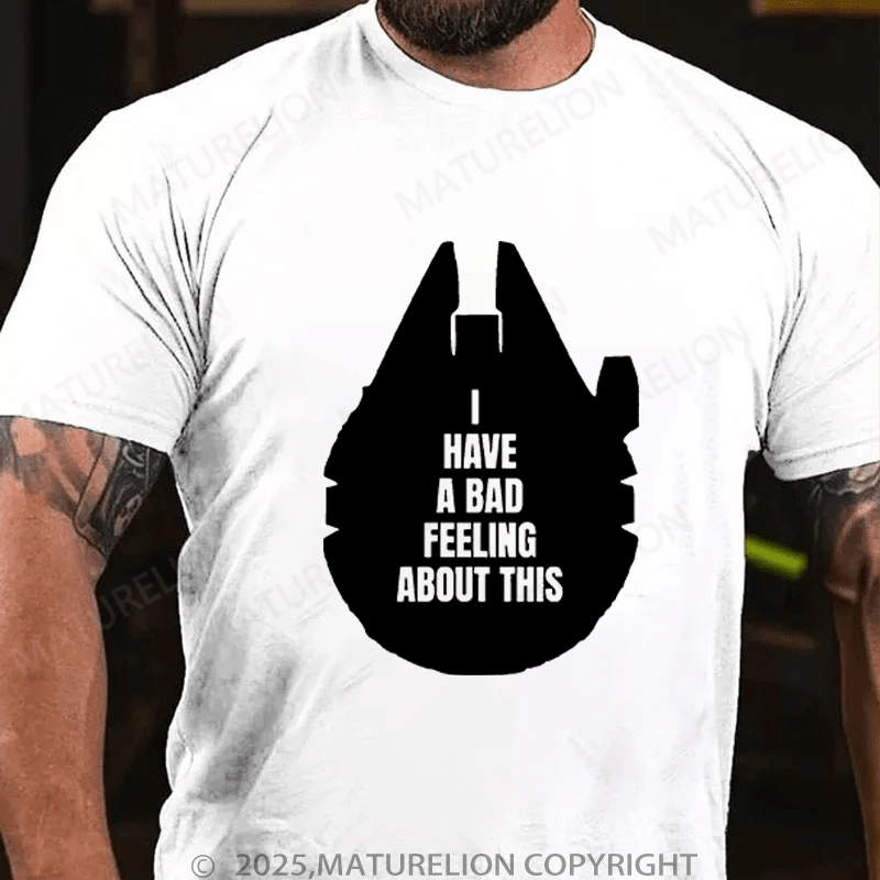 Maturelion Men's T-Shirt I've Got A Bad Feeling About This Funny T-Shirt (Free Customization)