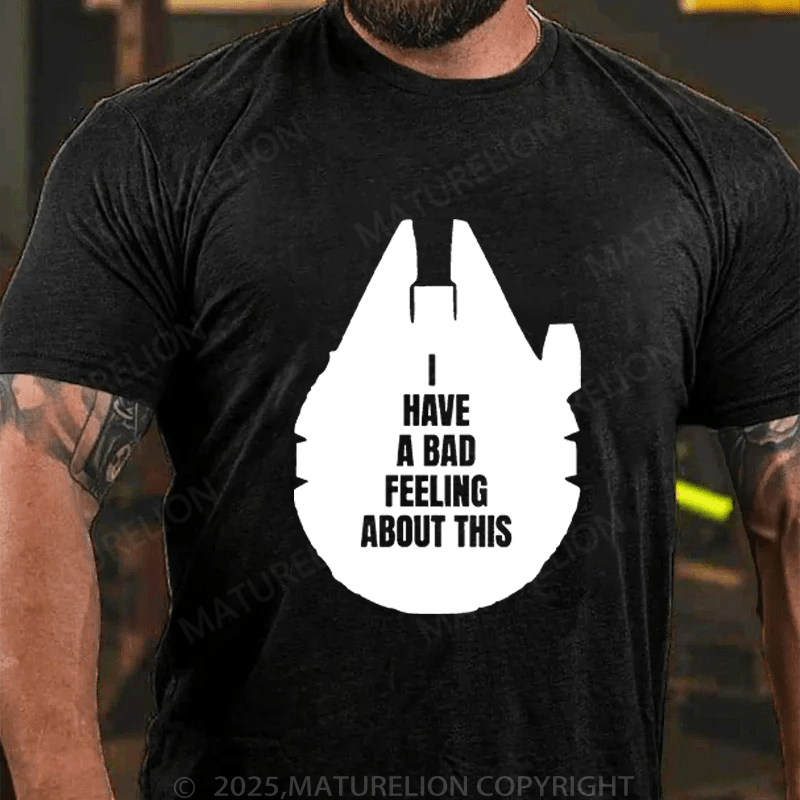 Maturelion Men's T-Shirt I've Got A Bad Feeling About This Funny T-Shirt (Free Customization)