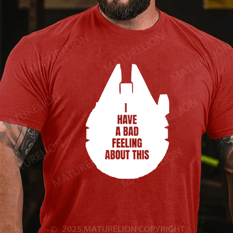 Maturelion Men's T-Shirt I've Got A Bad Feeling About This Funny T-Shirt (Free Customization)