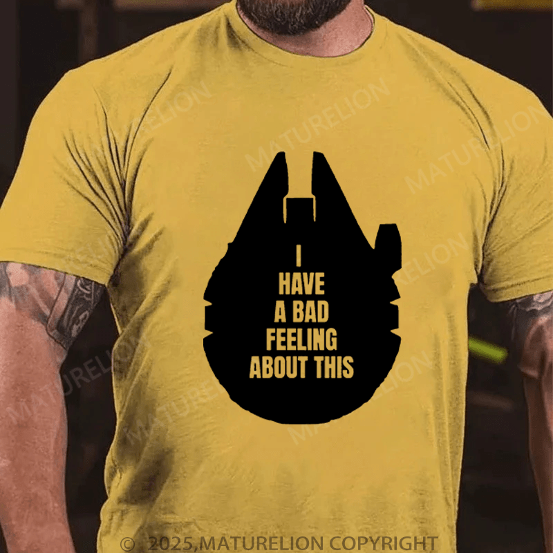 Maturelion Men's T-Shirt I've Got A Bad Feeling About This Funny T-Shirt (Free Customization)