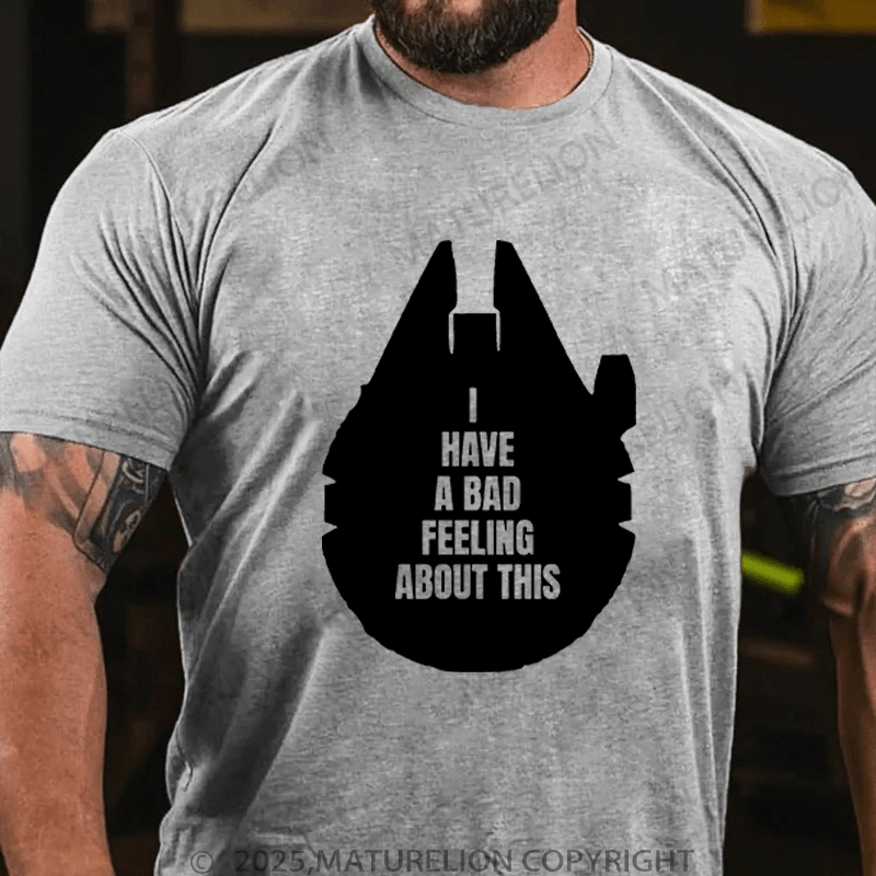 Maturelion Men's T-Shirt I've Got A Bad Feeling About This Funny T-Shirt (Free Customization)