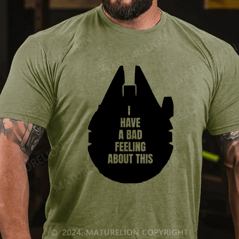 Maturelion Men's T-Shirt I've Got A Bad Feeling About This Funny T-Shirt (Free Customization)