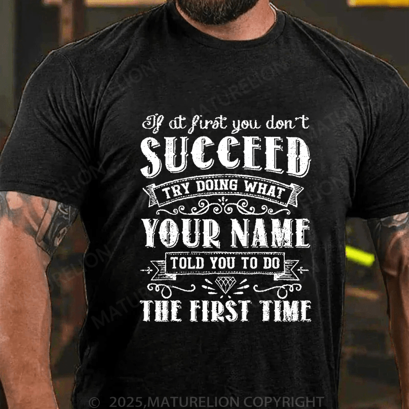 Maturelion Men's T-Shirt If At First You Don't Succeed Try Doing What Your Name Told You To Do The First Time Funny T-Shirt (Free Customization)