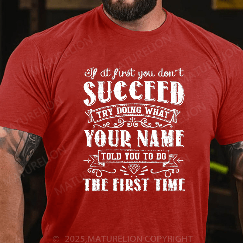 Maturelion Men's T-Shirt If At First You Don't Succeed Try Doing What Your Name Told You To Do The First Time Funny T-Shirt (Free Customization)
