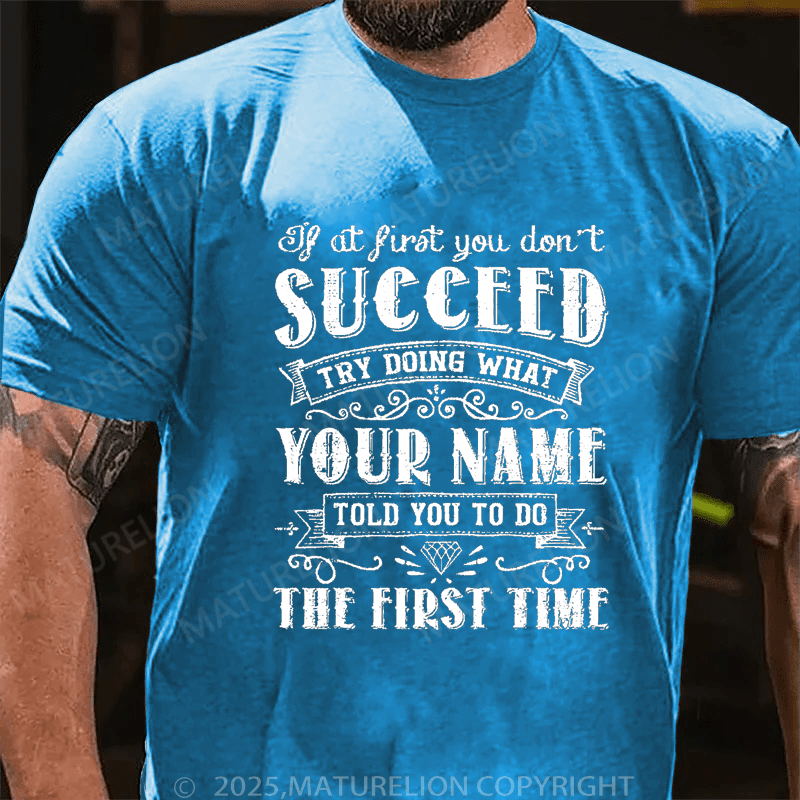 Maturelion Men's T-Shirt If At First You Don't Succeed Try Doing What Your Name Told You To Do The First Time Funny T-Shirt (Free Customization)