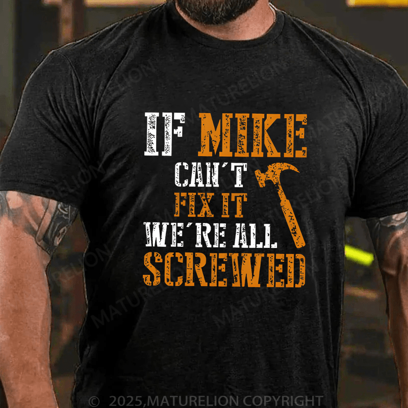 Maturelion Men's T-Shirt If Mike Can't Fix It We're All Screwed T-Shirt