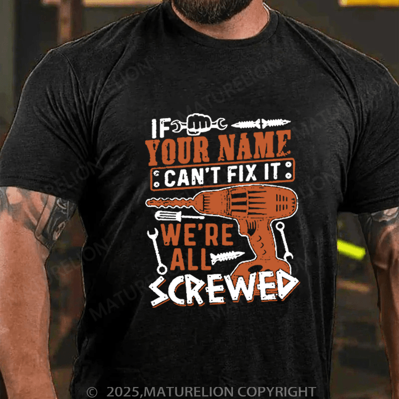 Maturelion Men's T-Shirt If Your Name Can't Fix It We're All Screwed T-Shirt (Free Customization)