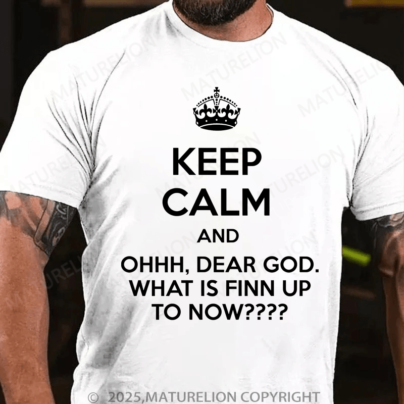 Maturelion Men's T-Shirt Keep Calm And Ohhh, Dear God. What Is Finn Up To Now T-Shirt (Free Customization)
