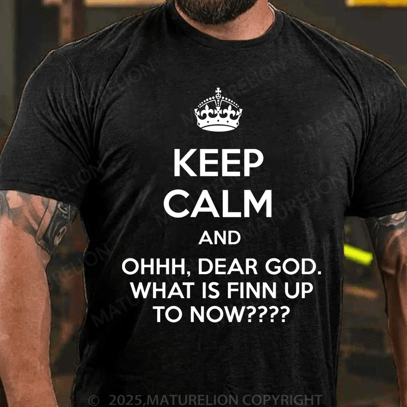 Maturelion Men's T-Shirt Keep Calm And Ohhh, Dear God. What Is Finn Up To Now T-Shirt (Free Customization)