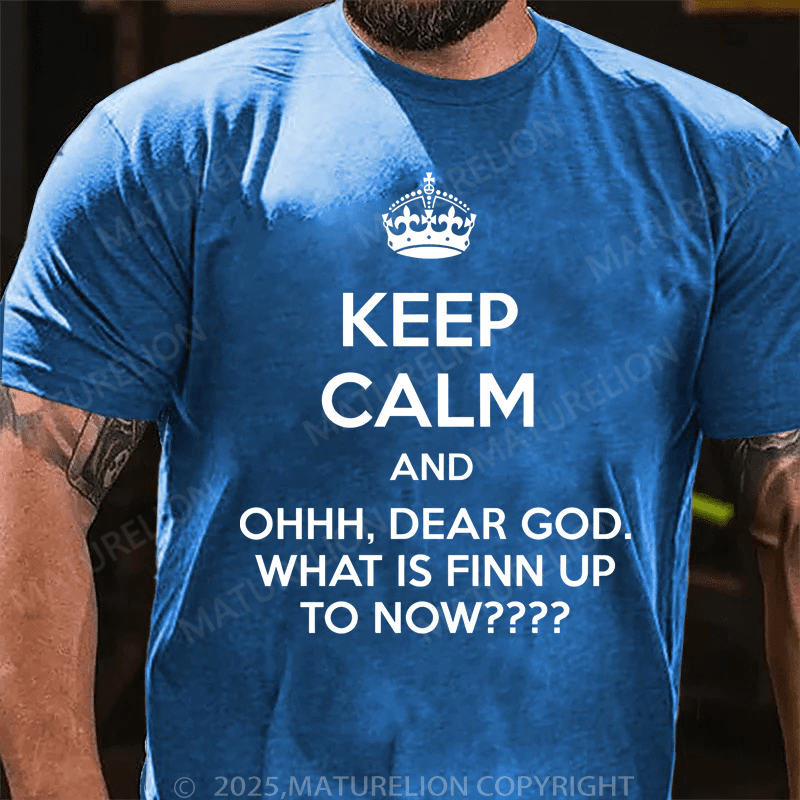 Maturelion Men's T-Shirt Keep Calm And Ohhh, Dear God. What Is Finn Up To Now T-Shirt (Free Customization)