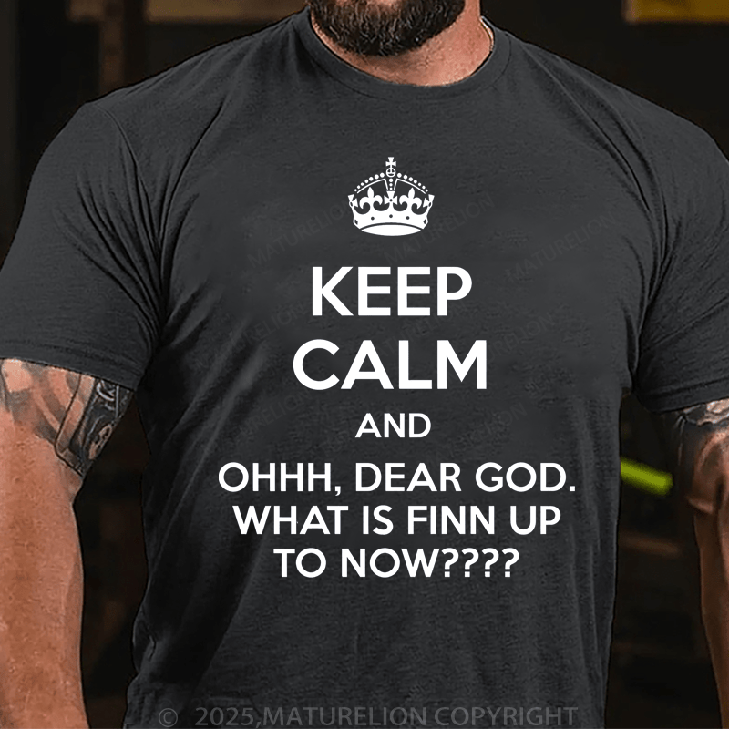 Maturelion Men's T-Shirt Keep Calm And Ohhh, Dear God. What Is Finn Up To Now T-Shirt (Free Customization)