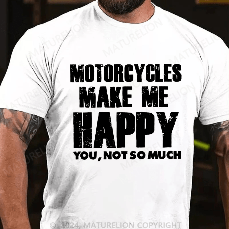 Maturelion Men's T-Shirt Motorcycles Make Me Happy You,Not So Much T-Shirt