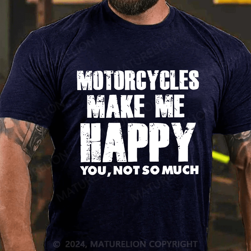 Maturelion Men's T-Shirt Motorcycles Make Me Happy You,Not So Much T-Shirt
