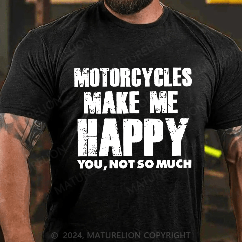 Maturelion Men's T-Shirt Motorcycles Make Me Happy You,Not So Much T-Shirt