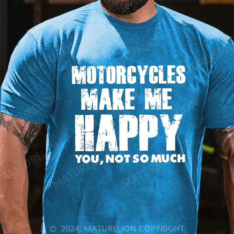 Maturelion Men's T-Shirt Motorcycles Make Me Happy You,Not So Much T-Shirt