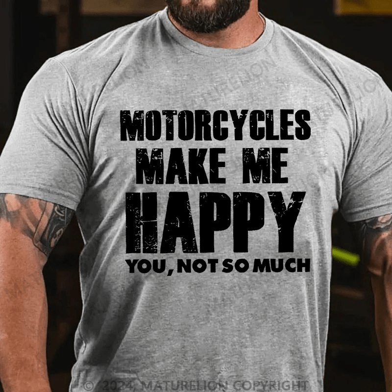 Maturelion Men's T-Shirt Motorcycles Make Me Happy You,Not So Much T-Shirt