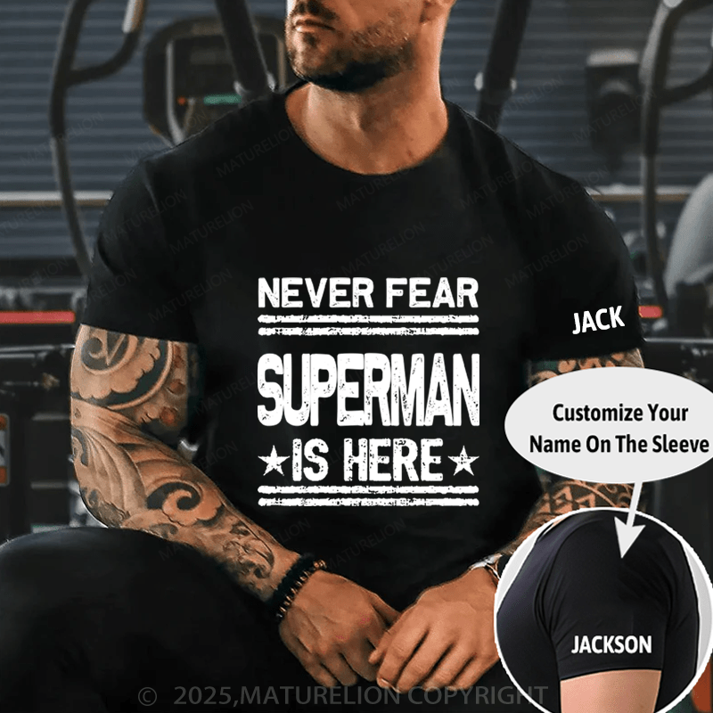 Maturelion Men's T-Shirt Never Fear Superman Is Here T-Shirt (Free Customization)