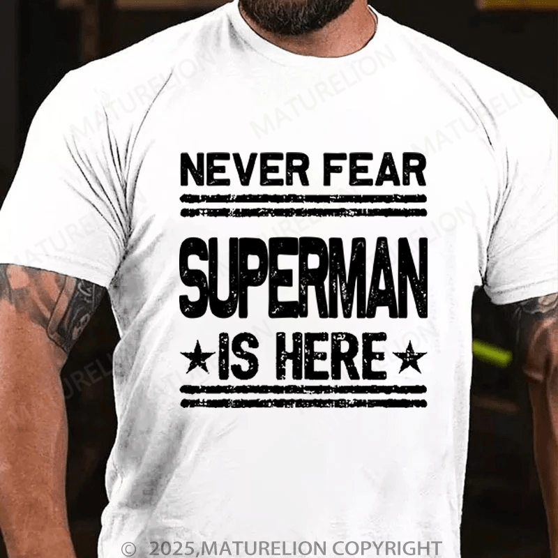 Maturelion Men's T-Shirt Never Fear Superman Is Here T-Shirt (Free Customization)