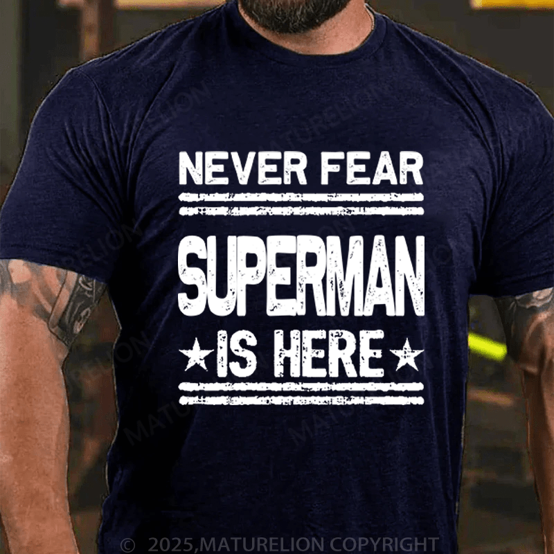 Maturelion Men's T-Shirt Never Fear Superman Is Here T-Shirt (Free Customization)