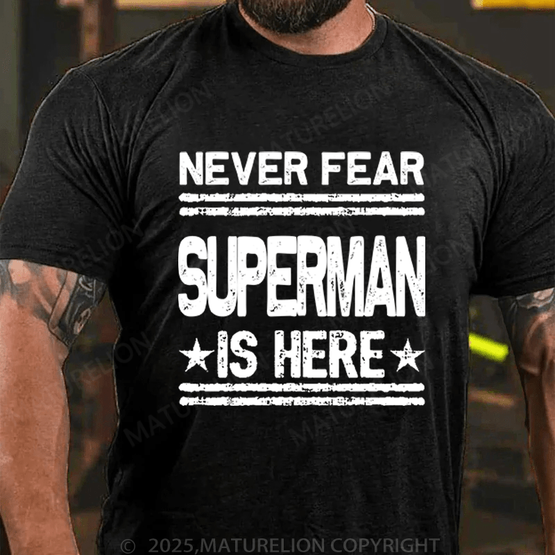 Maturelion Men's T-Shirt Never Fear Superman Is Here T-Shirt (Free Customization)