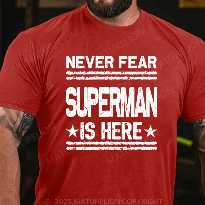 Maturelion Men's T-Shirt Never Fear Superman Is Here T-Shirt (Free Customization)