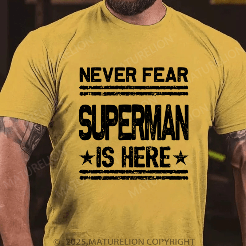 Maturelion Men's T-Shirt Never Fear Superman Is Here T-Shirt (Free Customization)
