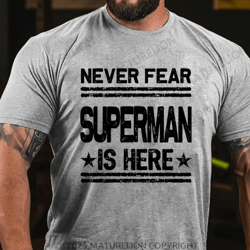 Maturelion Men's T-Shirt Never Fear Superman Is Here T-Shirt (Free Customization)