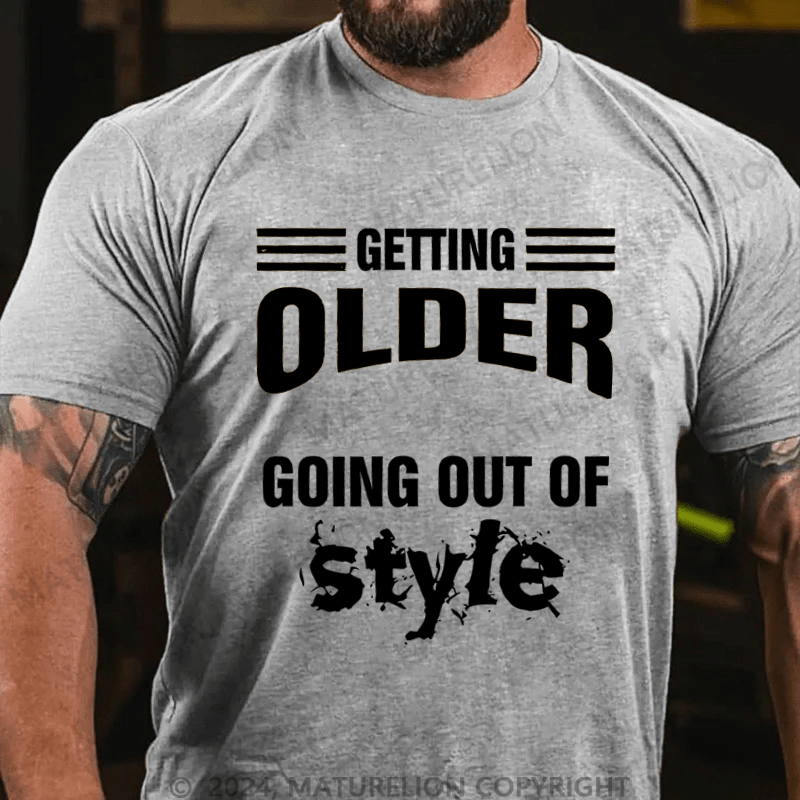 Maturelion Men's T-Shirt Older Doesn't Mean Going Out Of Style T-Shirt