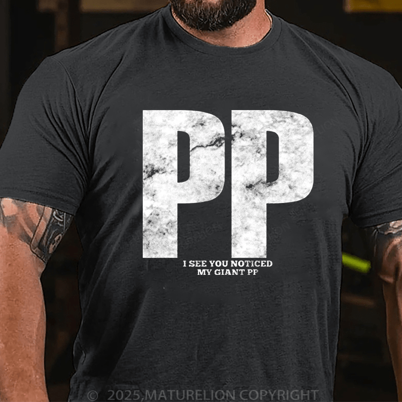 Maturelion Men's T-Shirt Pp I See You Noticed My Giant Pp T-Shirt (Free Customization)