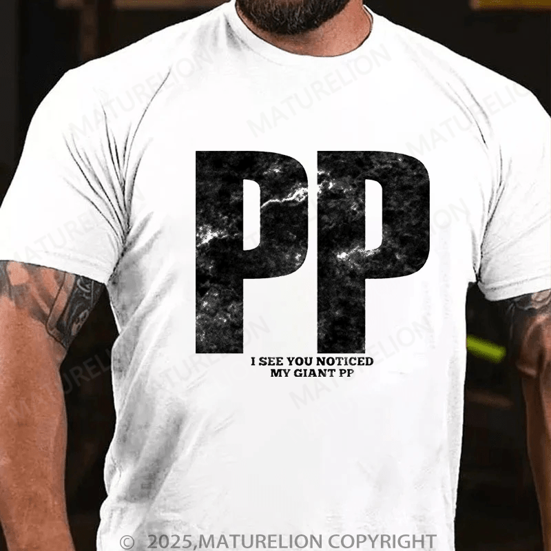 Maturelion Men's T-Shirt Pp I See You Noticed My Giant Pp T-Shirt (Free Customization)