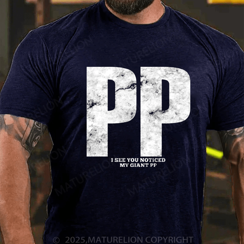 Maturelion Men's T-Shirt Pp I See You Noticed My Giant Pp T-Shirt (Free Customization)
