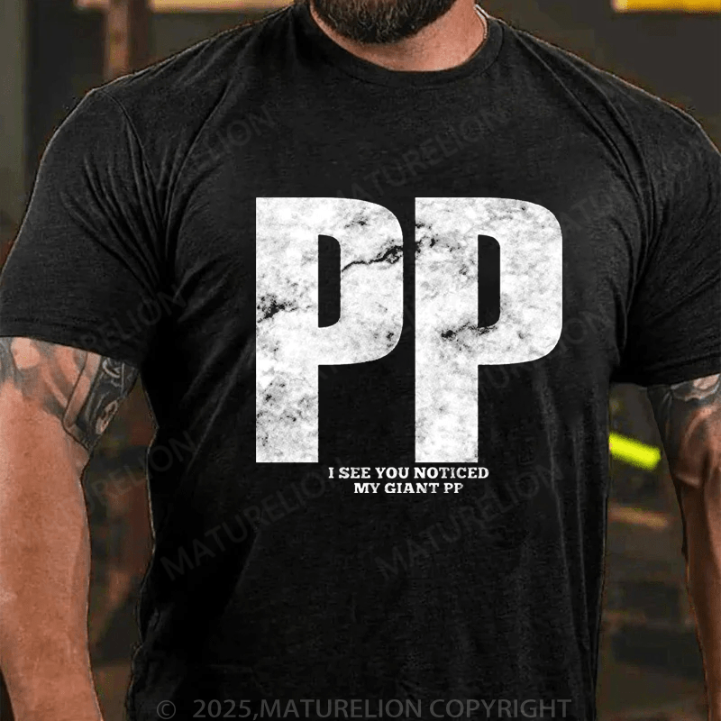 Maturelion Men's T-Shirt Pp I See You Noticed My Giant Pp T-Shirt (Free Customization)