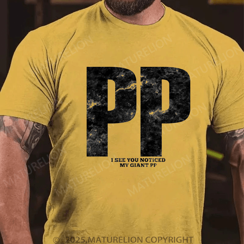 Maturelion Men's T-Shirt Pp I See You Noticed My Giant Pp T-Shirt (Free Customization)